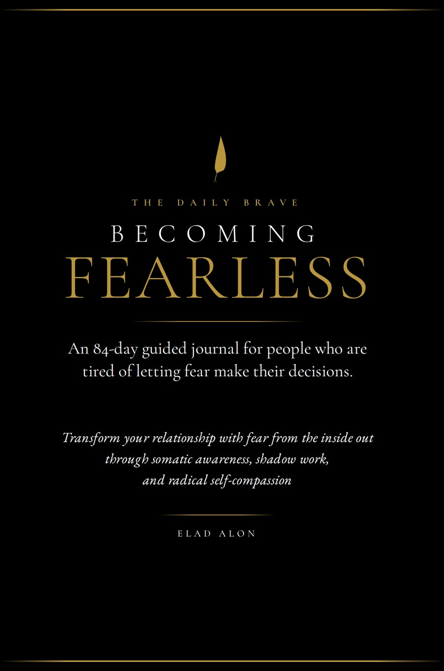 Front cover of Becoming Fearless: gold lettering on black, an 84-day guided journal by Elad Alon.